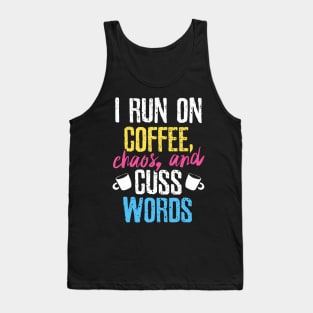 Funny I Run On Coffee Chaos And Cuss Words Caffeine Tank Top